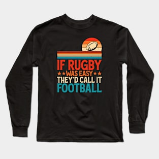 If Rugby Was Easy They'd Call It Football For Rugby Player - Funny Rugby Lover Long Sleeve T-Shirt